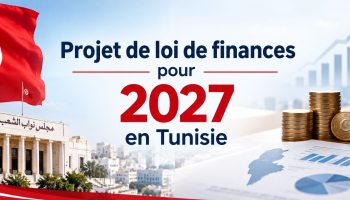 Projet de loi de finances 2027 en Tunisie Projet de loi de finances 2027 en Tunisie